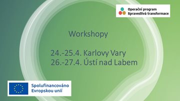 WORKSHOPY „SPRAVEDLIVÁ TRANSFORMACE UHELNÝCH REGIONŮ A KLÍČOVÉ PŘEDPOKLADY ÚSPĚŠNÉHO PROJEKTU“